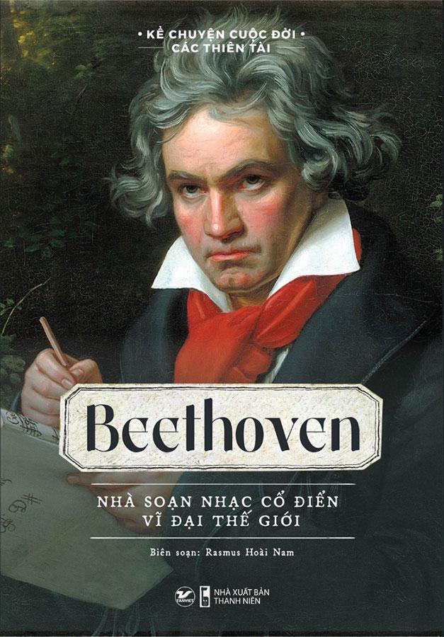 Kể Chuyện Cuộc Đời Các Thiên Tài - Beethoven - Nhà Soạn Nhạc Cổ Điển Vĩ Đại Thế Giới