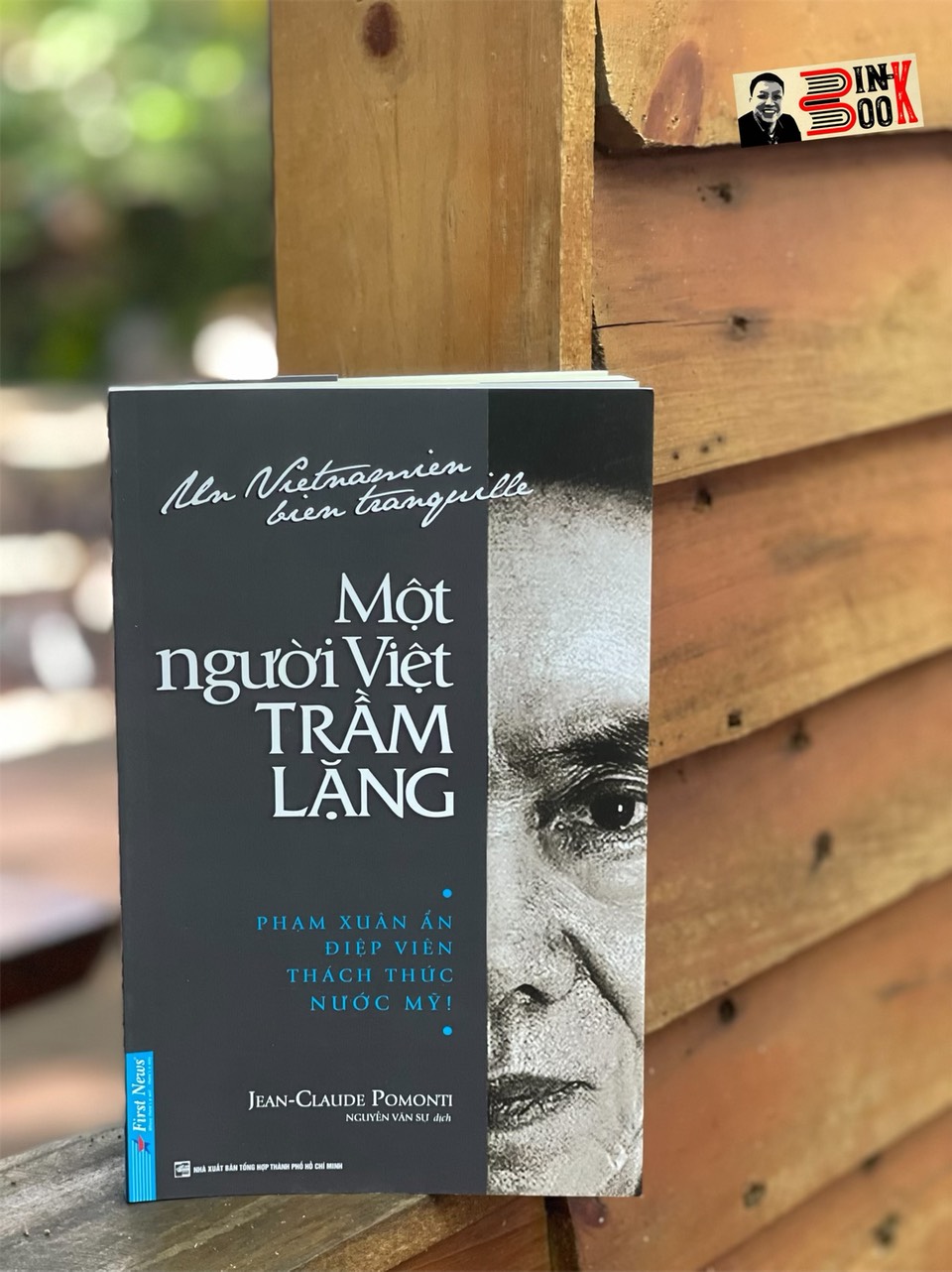 MỘT NGƯỜI VIỆT TRẦM LẶNG (Phạm Xuân Ẩn, Điệp viên thách thức nước Mỹ!) - Jean Claude Pomonti – Nguyễn Văn Sự dịch – First News