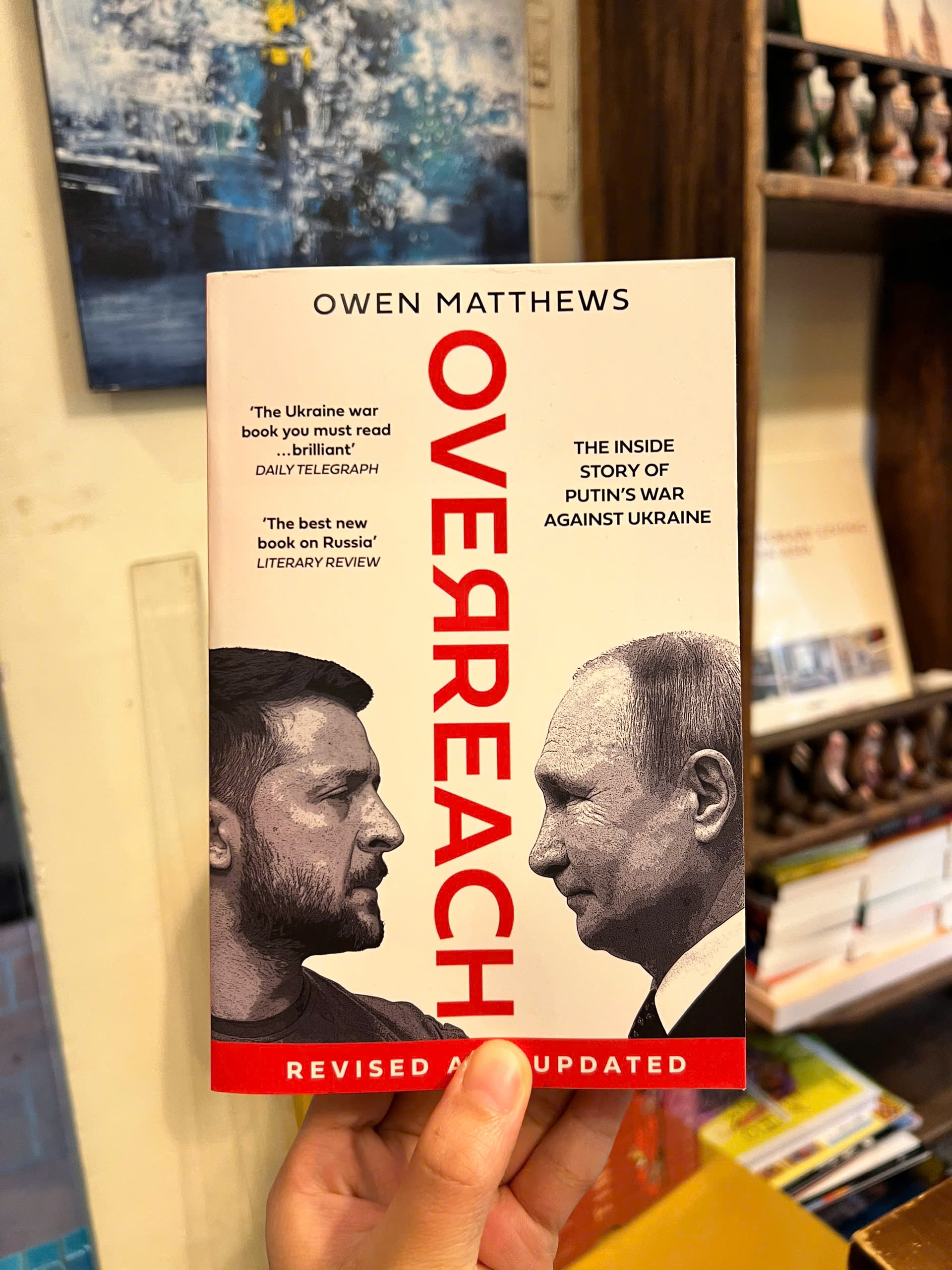 Sách - Overreach: The Inside Story of Putin and Russia’s War Against Ukraine by Owen Matthews