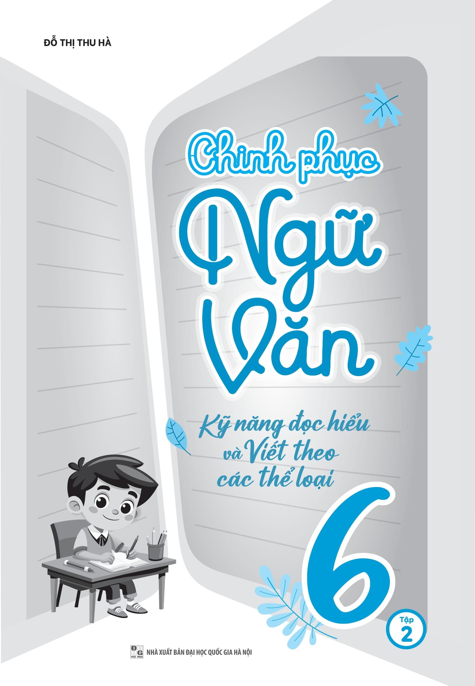 Sách - Chinh Phục Ngữ Văn - Kỹ Năng Đọc Hiểu Và Viết Theo Các Thể Loại Lớp 6 - Tập 2