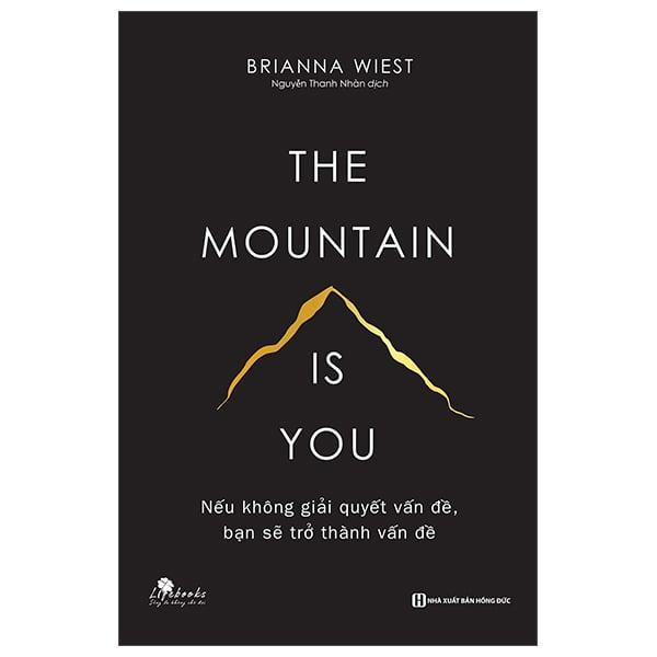 The Mountain Is You: Nếu Không Giải Quyết Vấn Đề, Bạn Sẽ Trở Thành Vấn Đề