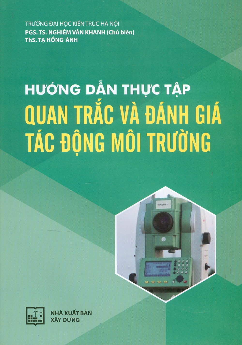 Hướng Dẫn Thực Tập Quan Trắc Và Đánh Giá Tác Động Môi Trường - Trường Đại học Kiến trúc Hà Nội. PGS. TS. Nghiêm Vân Khanh chủ biên, ThS. Tạ Hồng Ánh
