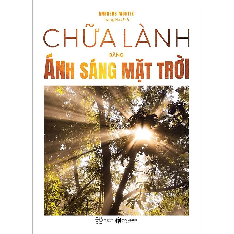 Chữa Lành Bằng Ánh Sáng Mặt Trời - Andreas Moritz - Nhà Xuất Bản Thế Giới