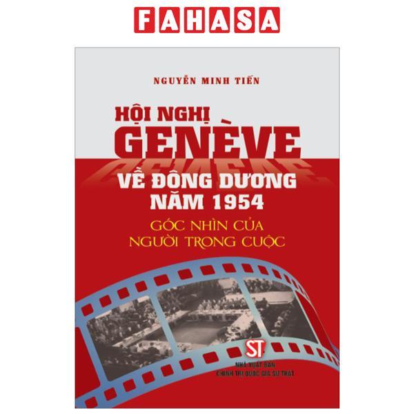 Sách - Hội Nghị Geneve Về Đông Dương Năm 1954 - Góc Nhìn Của Người Trong Cuộc