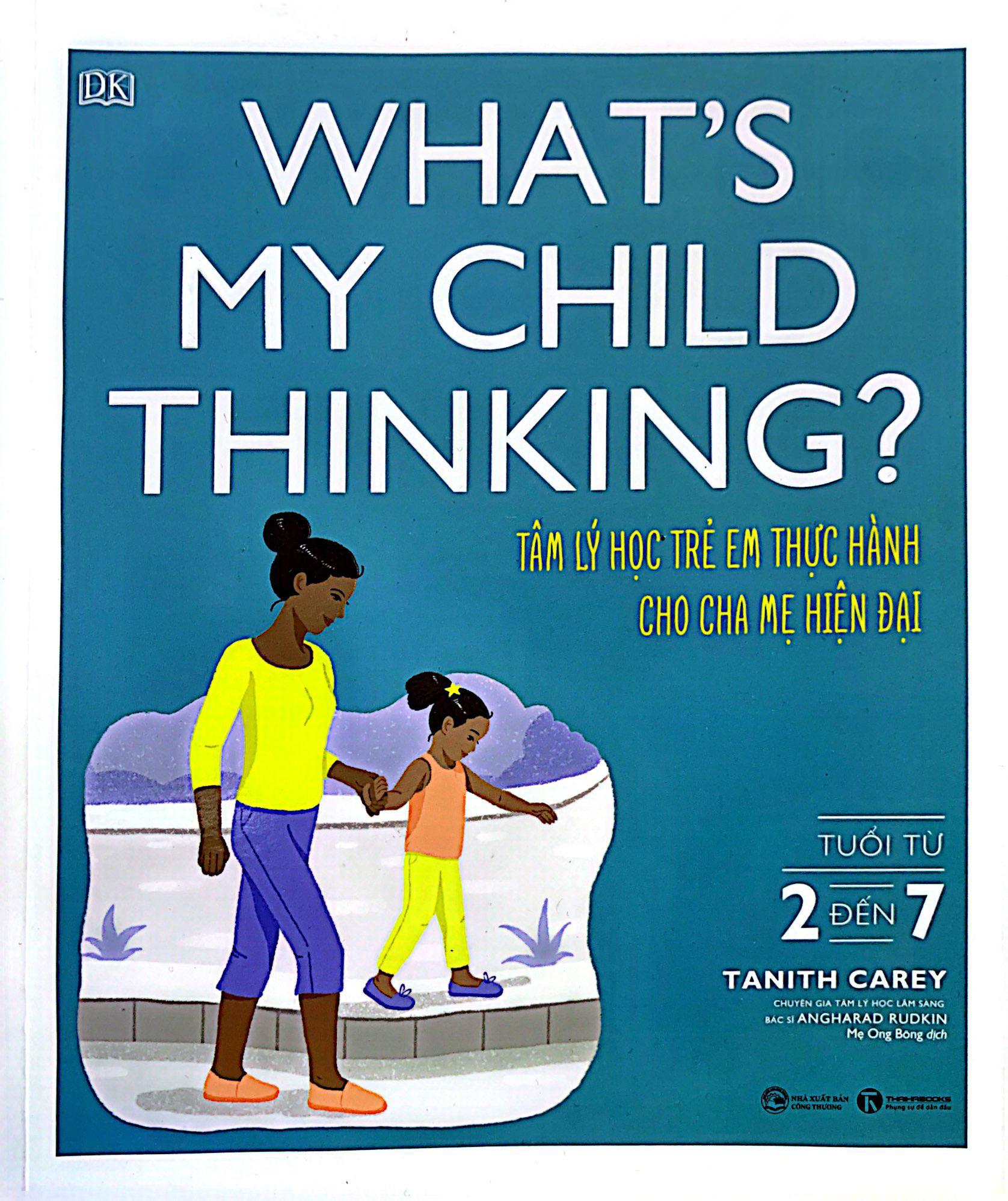 What's My Child Thinking? - Tâm Lý Học Trẻ Em Thực Hành Cho Cha Mẹ Hiện Đại - Tuổi Từ 2 đến 7