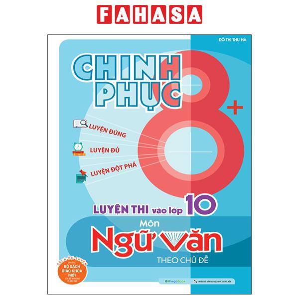 Sách - Chinh Phục 8+ - Chinh Phục Luyện Thi Vào Lớp 10 Môn Ngữ Văn Theo Chủ Đề (Tái Bản 2025)