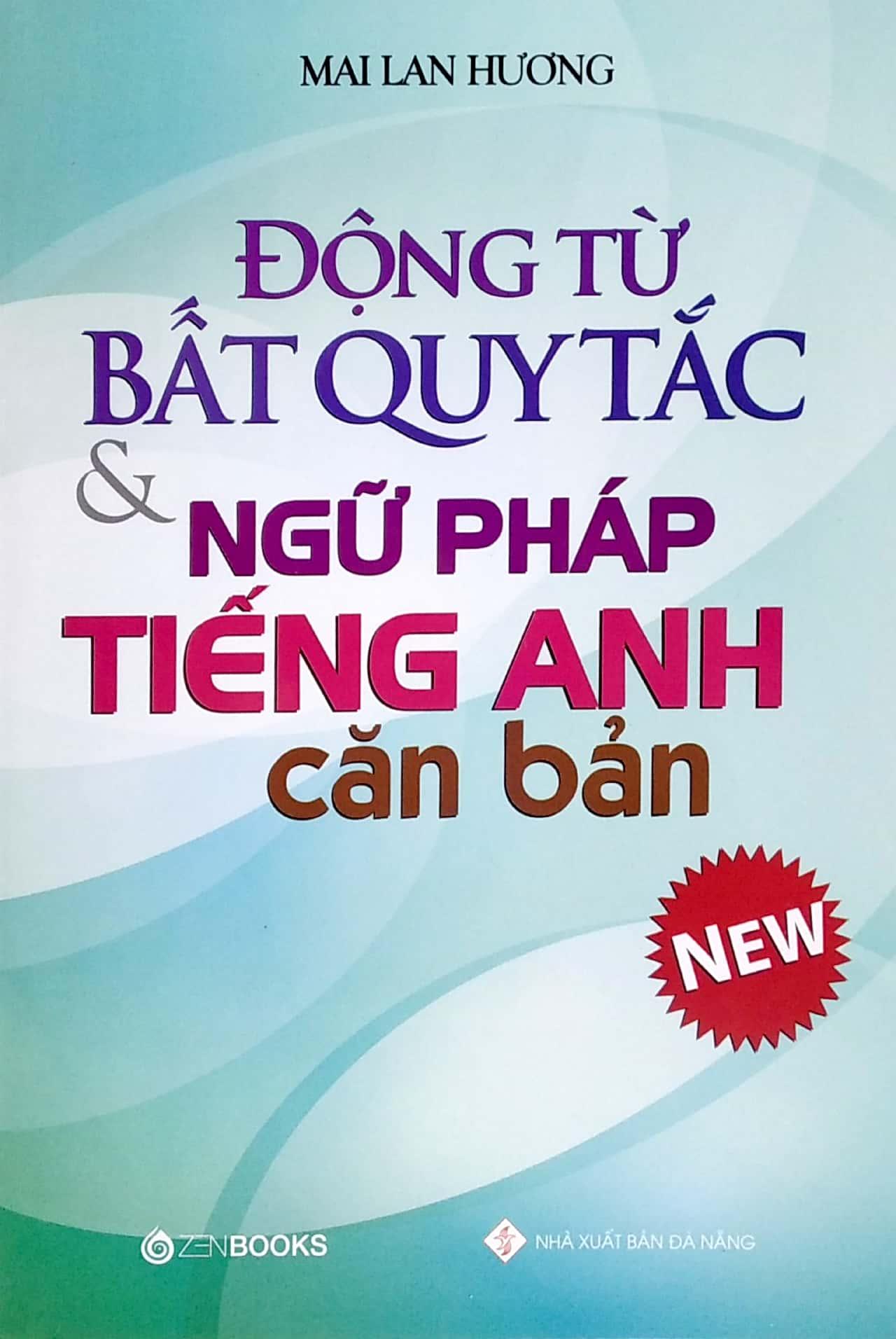 Động Từ Bất Quy Tắc Và Ngữ Pháp Tiếng Anh Căn Bản (Tái Bản 2022)