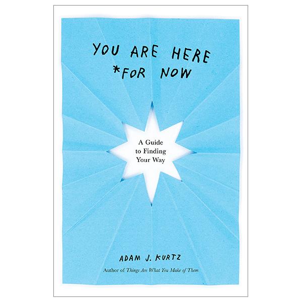 You Are Here (For Now): A Guide To Finding Your Way