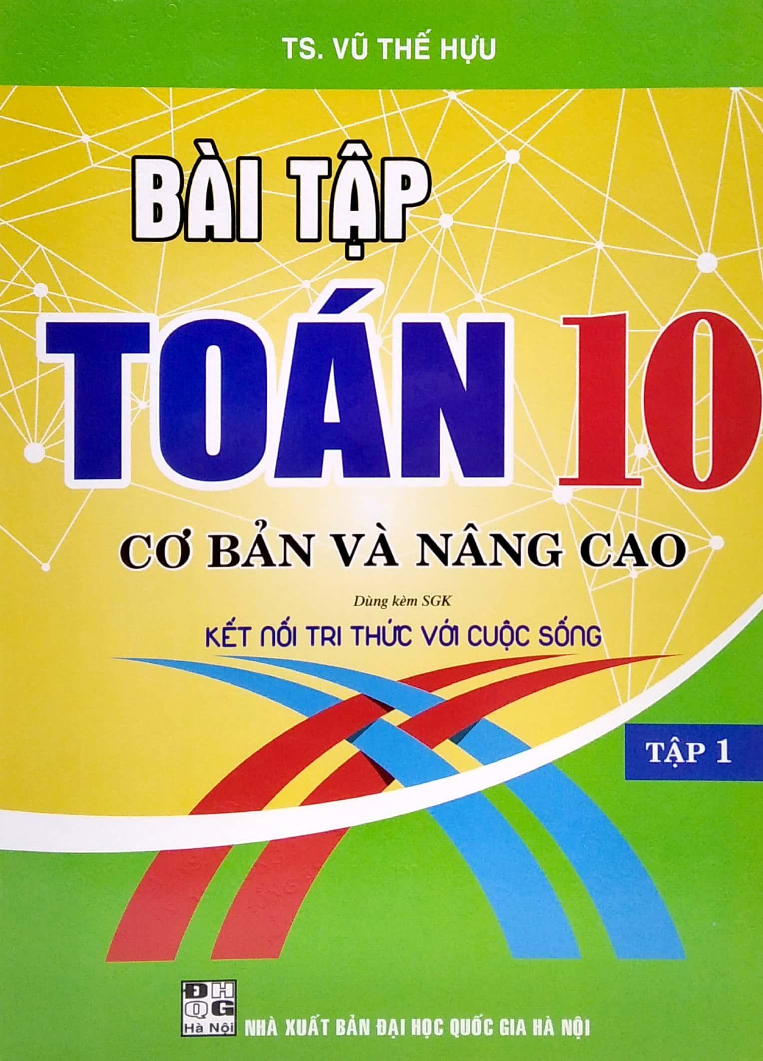 Bài Tập Toán 10 - Cơ Bản Và Nâng Cao - Tập 1 (Dùng Kèm SGK Kết Nối Tri Thức Với Cuộc Sống)