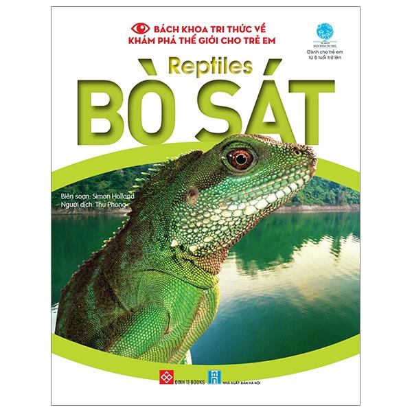 Sách Bách Khoa Tri Thức Về Khám Phá Thế Giới Cho Trẻ Em - Reptiles - Bò Sát