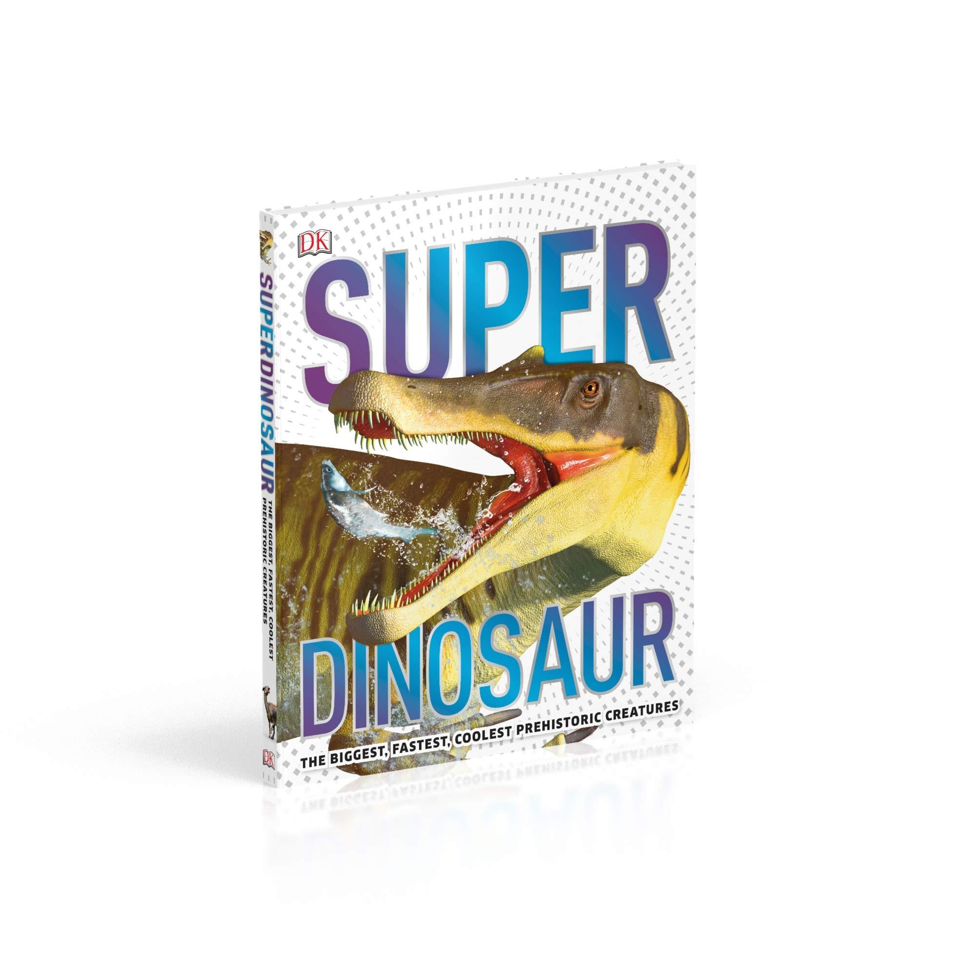 SuperDinosaur: The Biggest, Fastest, Coolest Prehistoric Creatures