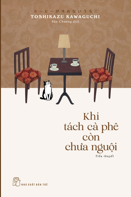 KHI TÁCH CÀ PHÊ CÒN CHƯA NGUỘI - Toshikazu Kawaguchi – Bảo Chương dịch – NXB Trẻ
