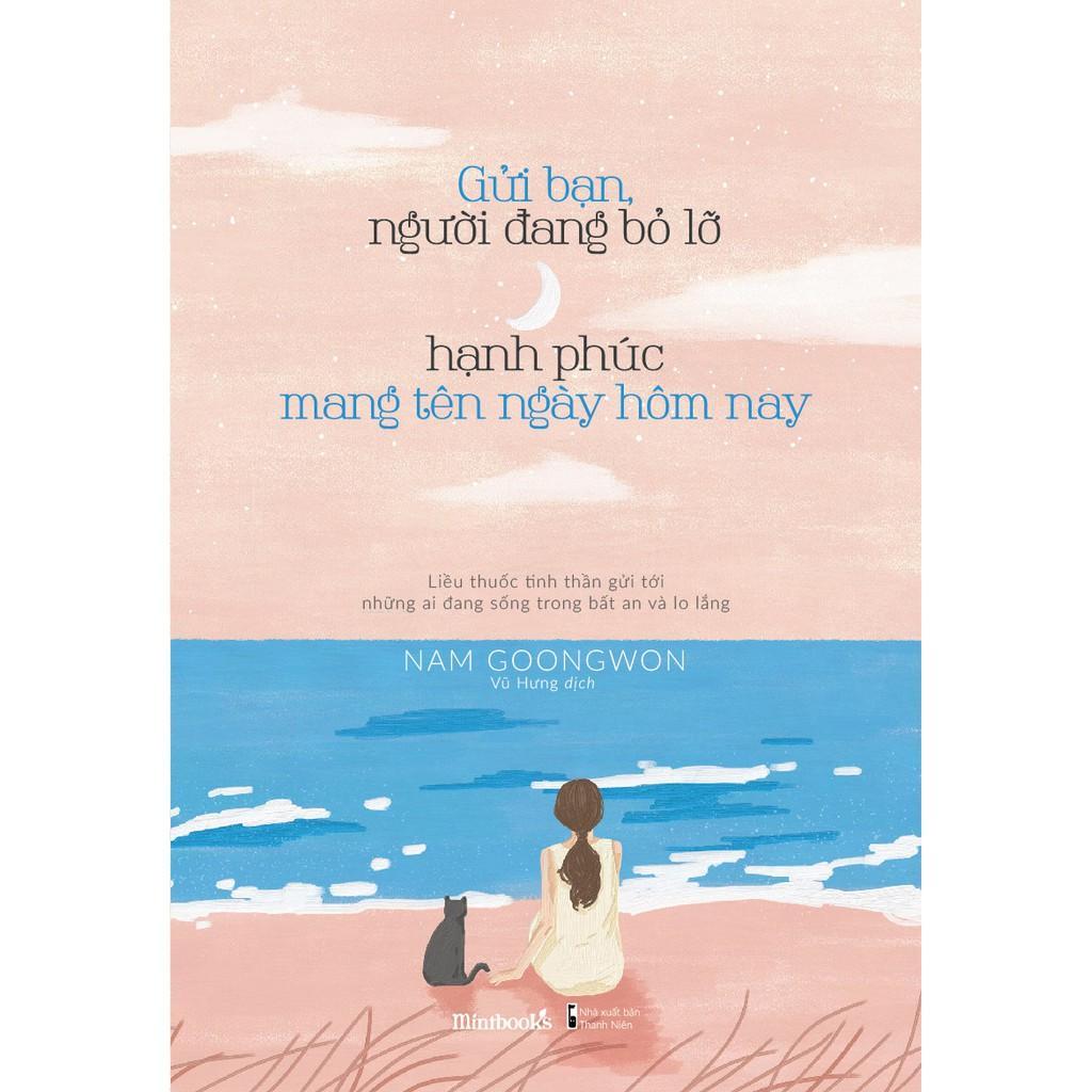 Sách Gửi Bạn, Người Đang Bỏ Lỡ Hạnh Phúc Mang Tên Ngày Hôm Nay - Bản Quyền