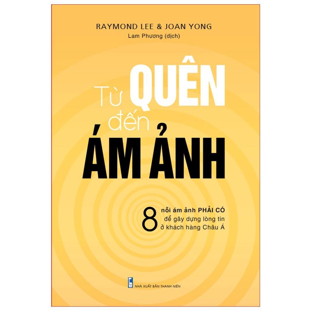 Sách: Từ Quên Đến Ám Ảnh - 8 nỗi ám ảnh phải có để gây dựng lòng tin ở khách hàng Châu Á - TSKD