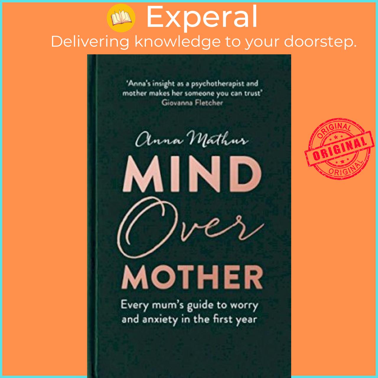 Sách - Mind Over Mother : Every mum's guide to worry and anxiety in the first yea by Anna Mathur (UK edition, hardcover)