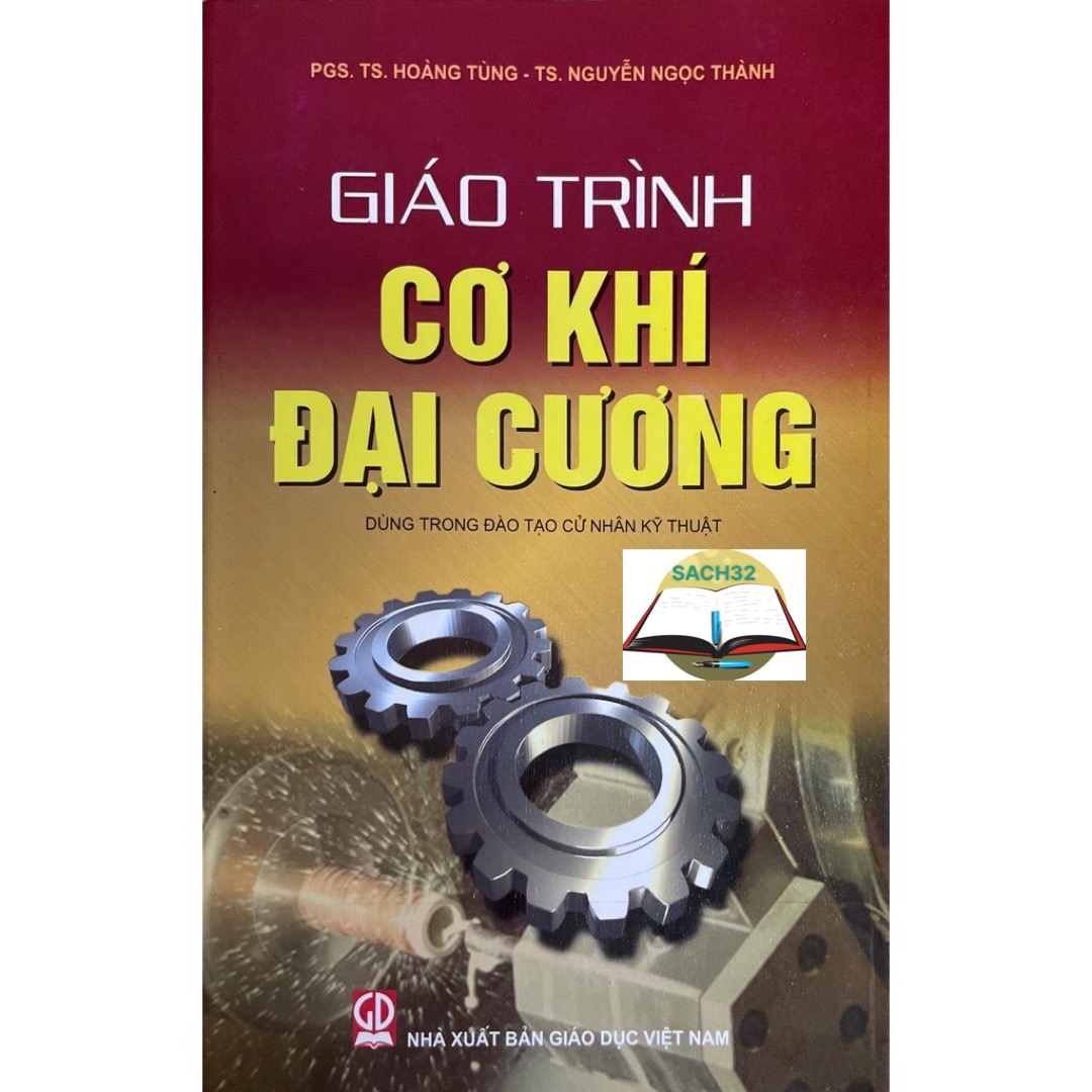 Giáo Trình Cơ Khí Đại Cương- Dùng Trong Đào Tạo Cử Nhân Kỹ Thuật