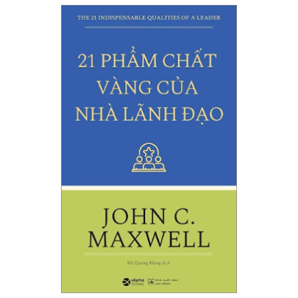 21 Phẩm Chất Vàng Của Nhà Lãnh Đạo - John C. Maxwell Tái Bản Mới Nhất - Bản Quyền