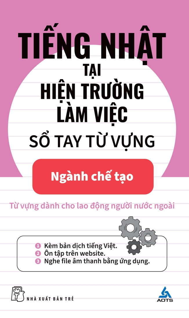 TIẾNG NHẬT TẠI HIỆN TRƯỜNG LÀM VIỆC - Sổ Tay Từ Vựng Ngành Chế Tạo - (bìa mềm)