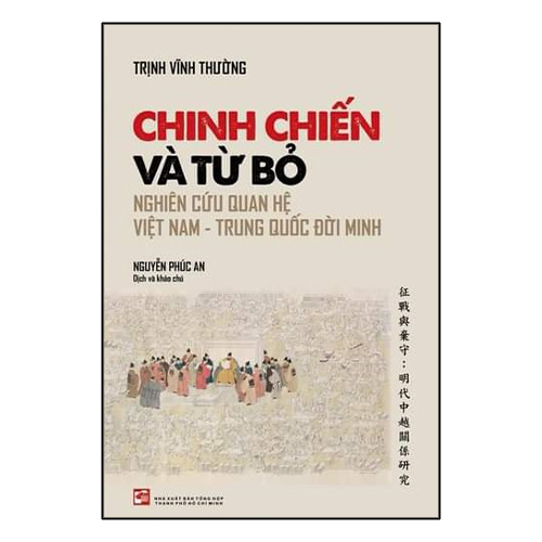 Chinh Chiến Và Từ Bỏ - Nghiên Cứu Quan Hệ Việt Nam - Trung Quốc Đời Minh