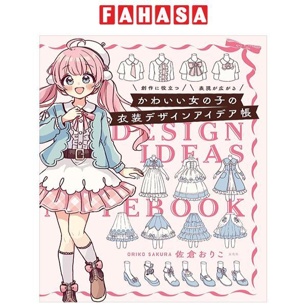 Sách ngoại văn: かわいい女の子の衣装デザインアイデア帳 - Kawaii Onnanoko No Isho Design Idea Cho Sosaku Ni Yakudatsu Hyogen Ga Hirogaru