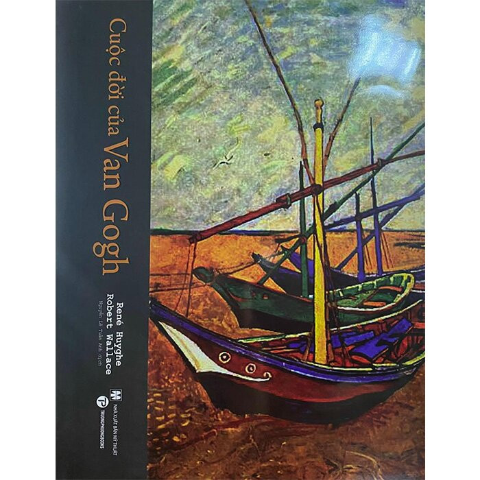 Cuộc Đời Của Van Gogh - René Huyghe, Robert Wallace - Nguyễn Lê Tuấn Anh dịch -