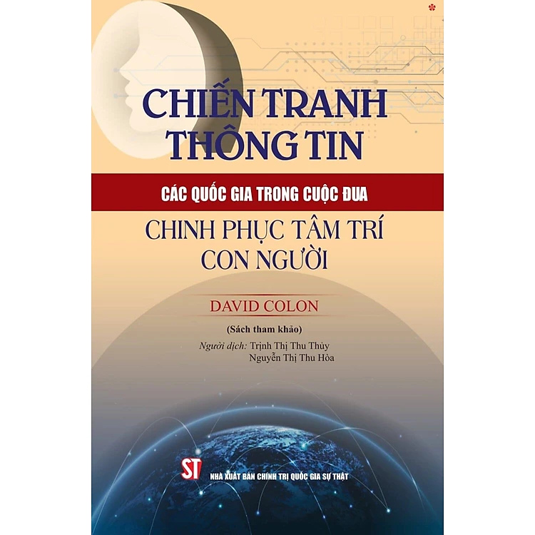 Chiến tranh thông tin các quốc gia trong cuộc đua chinh phục tâm trí con người - David Colon -  Nhà Xuất Bản Chính Trị Quốc Gia Sự Thật
