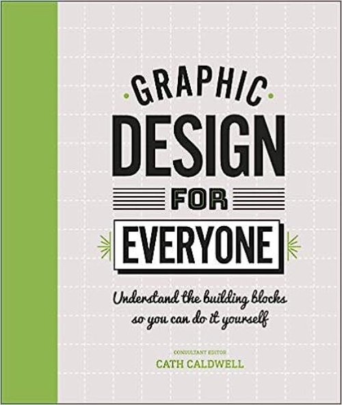 Sách học thiết kế tiếng Anh: Graphic Design For Everyone: Understand The Building Blocks So You Can Do It Yourself (Hardback)