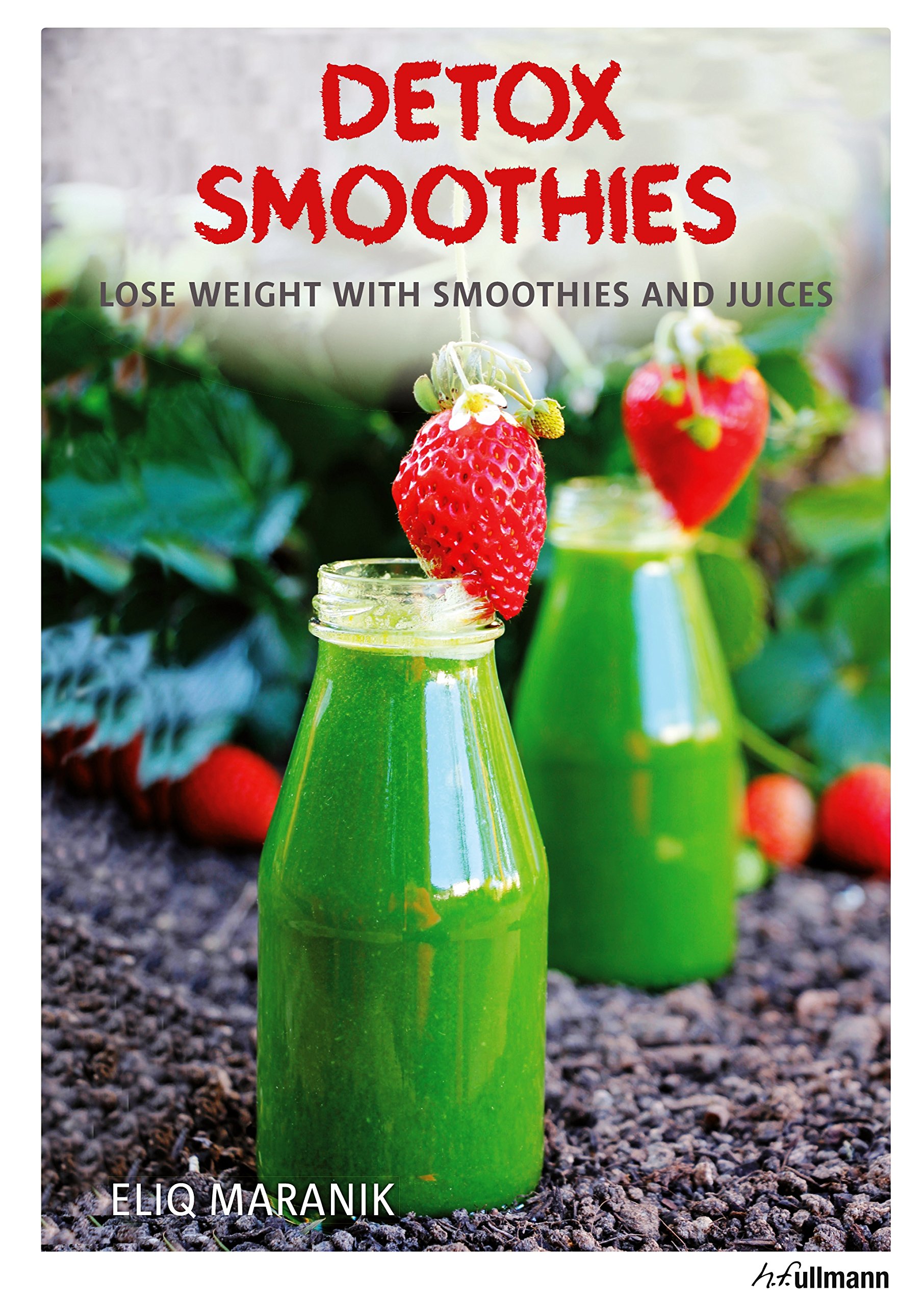 Detox Smoothies: Lose Weight with Smoothies and Juices