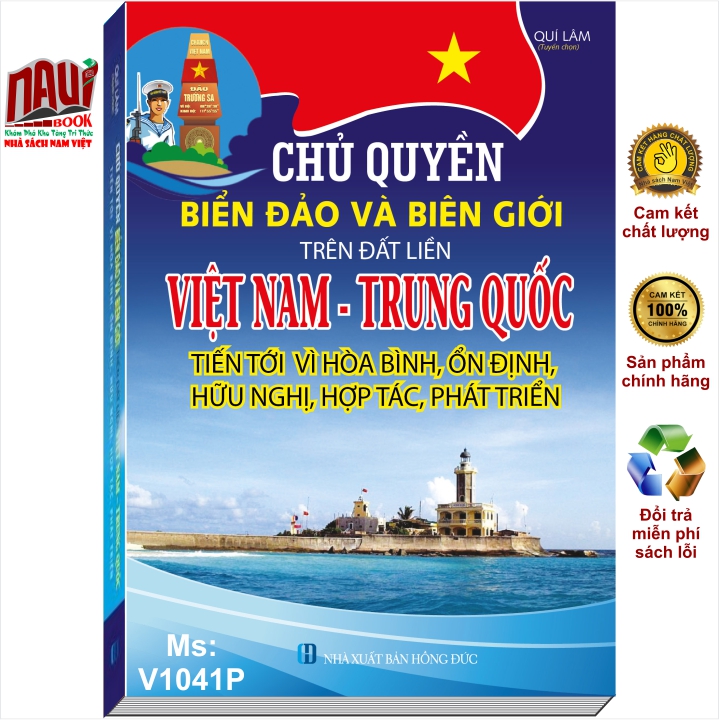 Sách ChủQuyền Biển Đảo Và Biên Giới Trên Đất Liền Việt Nam - Trung Quốc Tiến Tới Vì Hòa Bình, Ổn Định, Hữu Nghị, Hợp Tác, Phát Triển - V1041P