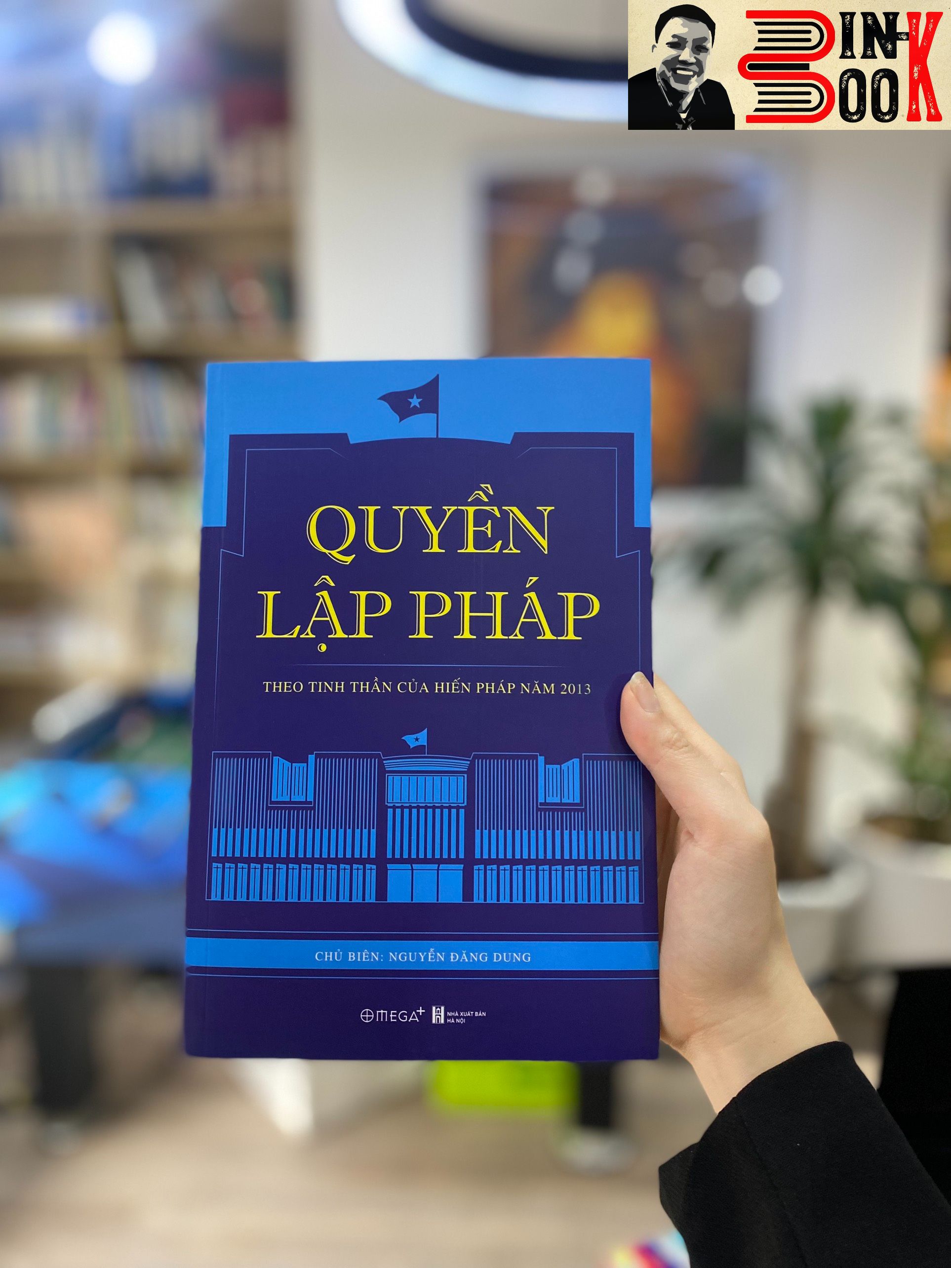 QUYỀN LẬP PHÁP - THEO TINH THẦN CỦA HIẾN PHÁP NĂM 2013- Nguyễn Đăng Dung – Omega plus - NXB Hà Nội