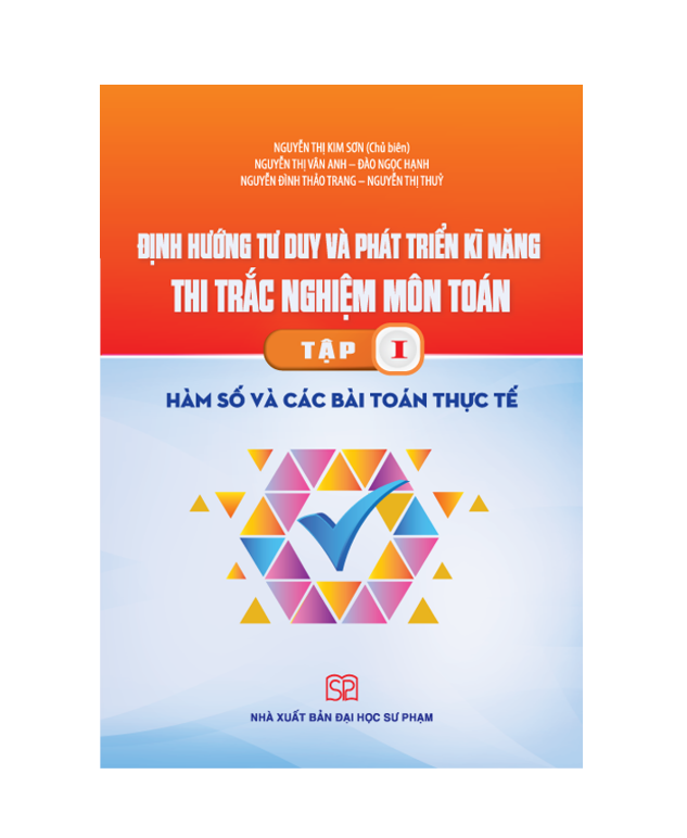 Sách - Định Hướng Tư Duy Và Phát Triển Kĩ Năng Thi Trắc Nghiệm Môn Toán Tập 1 Hàm Số Và Các Bài Toán Thực Tế