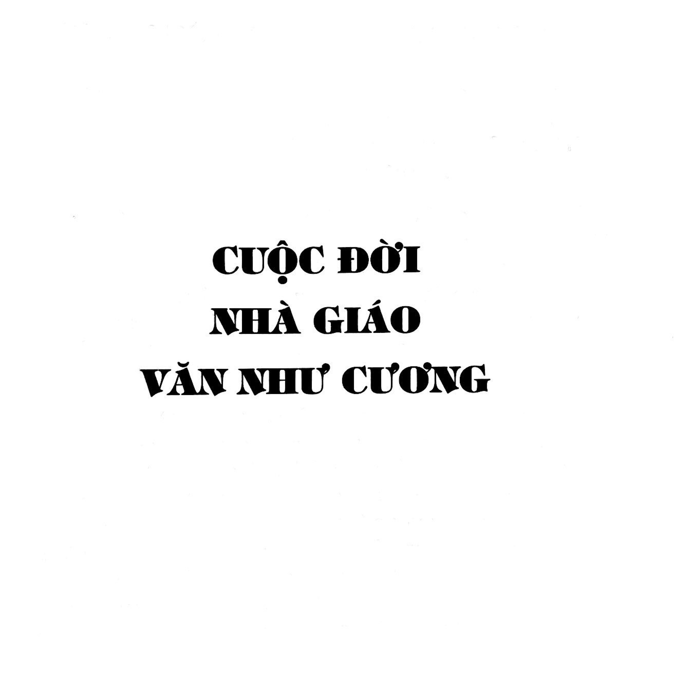Nhà Giáo Văn Như Cương Và Những Điều Còn Mãi…