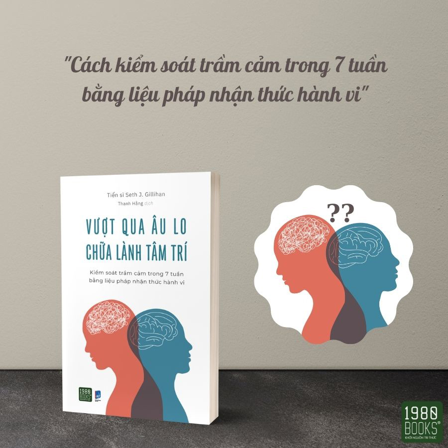 Vượt Qua Âu Lo, Chữa Lành Tâm Trí - Kiểm Soát Trầm Cảm Trong 7 Tuần Bằng Liệu Pháp Nhận Thức Hành Vi