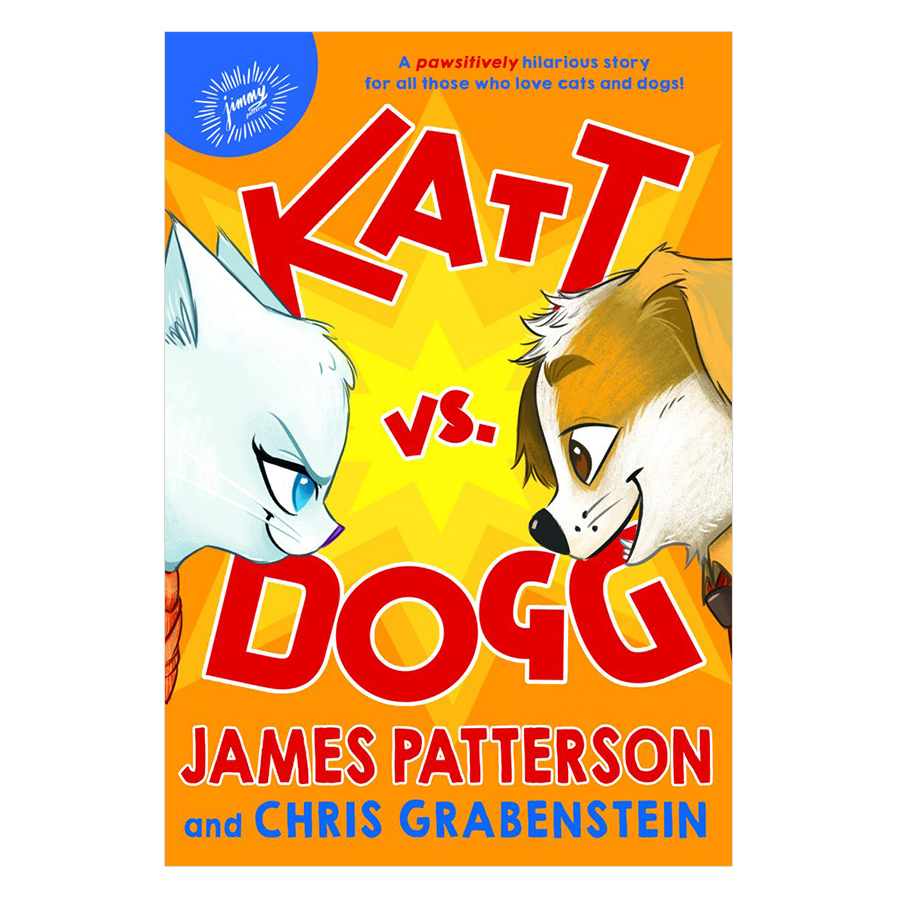 Katt Vs. Dogg (A Pawsitively Hilarious Story For All Those Who Love Cats And Dogs) (James Patterson and Chris Grabenstein, Illustrated by Anuki Lopez)