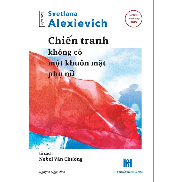 Chiến Tranh Không Có Một Khuôn Mặt Phụ Nữ (Tái bản) - Svetlana Alexievich - Nhà Xuất Bản Hà Nội - Tao Đàn
