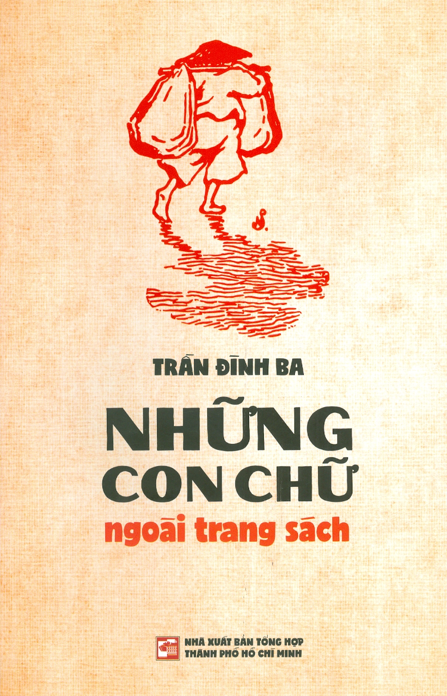 NHỮNG CON CHỮ NGOÀI TRANG SÁCH - Trần Đình Ba – Nxb Tổng hợp Tp Hồ Chí Minh