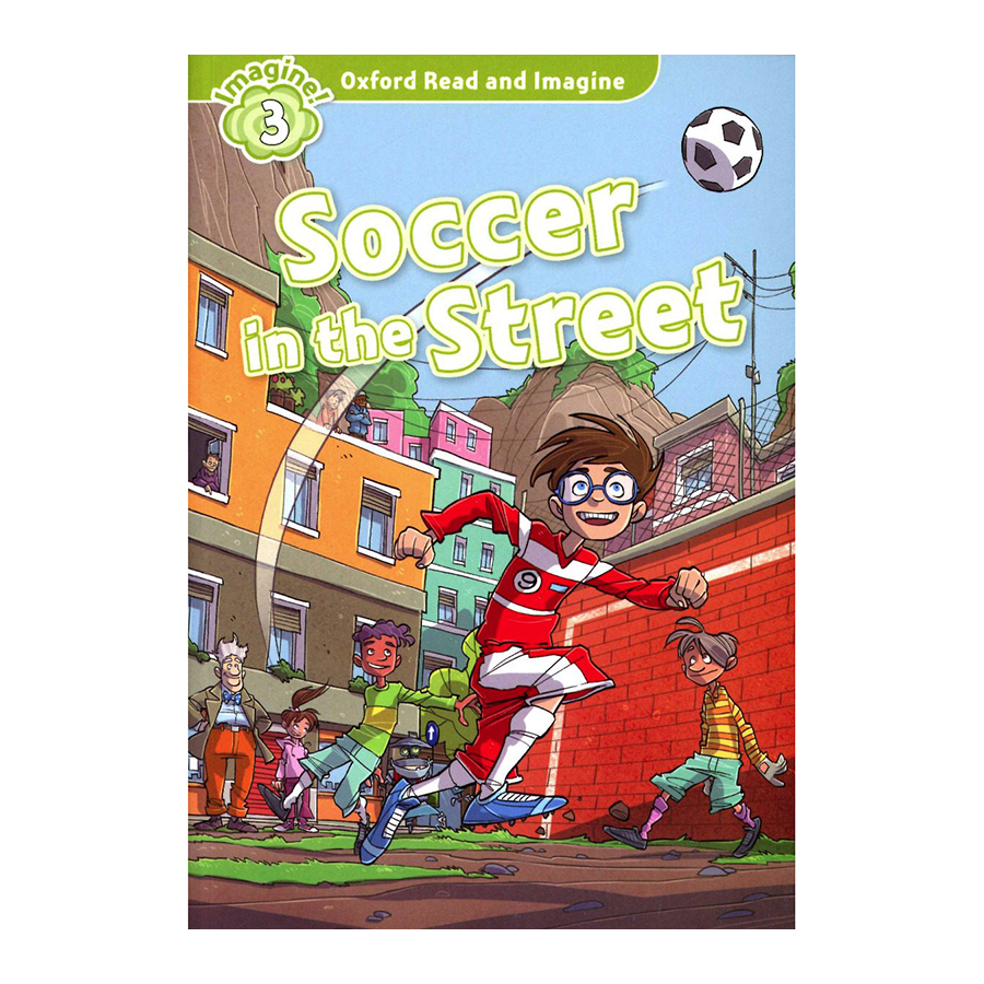 Oxford Read And Imagine Level 3: Soccer In The Street Pack