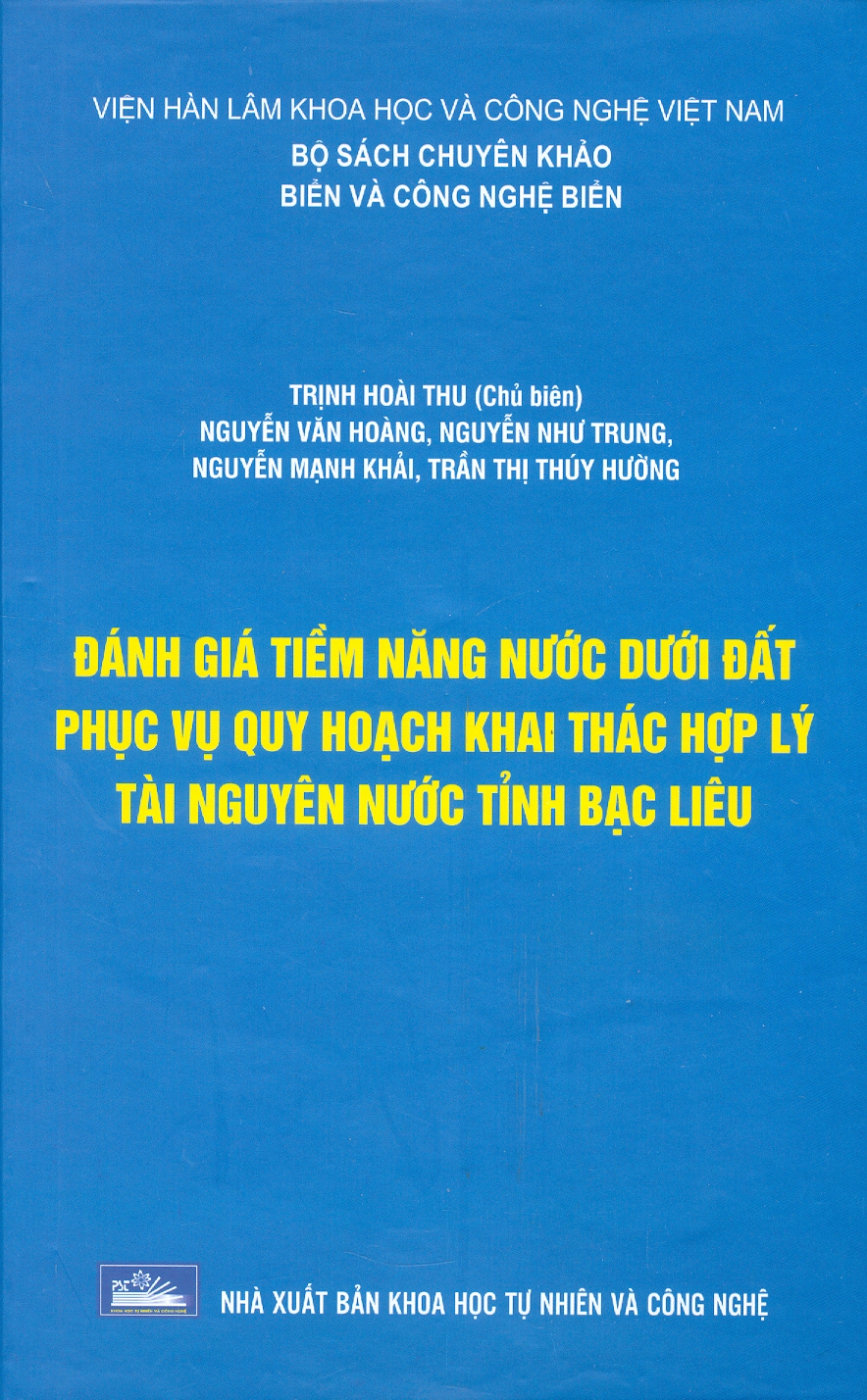 Đánh Giá Tiềm Năng Nước Dưới Đất Phục Vụ Quy Hoạch Khai Thác Hợp Lý Tài Nguyên Nước Tỉnh Bạc Liêu (Bộ Sách Chuyên Khảo Biển Và Công Nghệ Biển) (Bìa Cứng)
