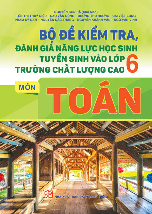 Bộ đề kiểm tra đánh giá năng lực học sinh tuyển sinh vào lớp 6 trường chất lượng cao môn Toán
