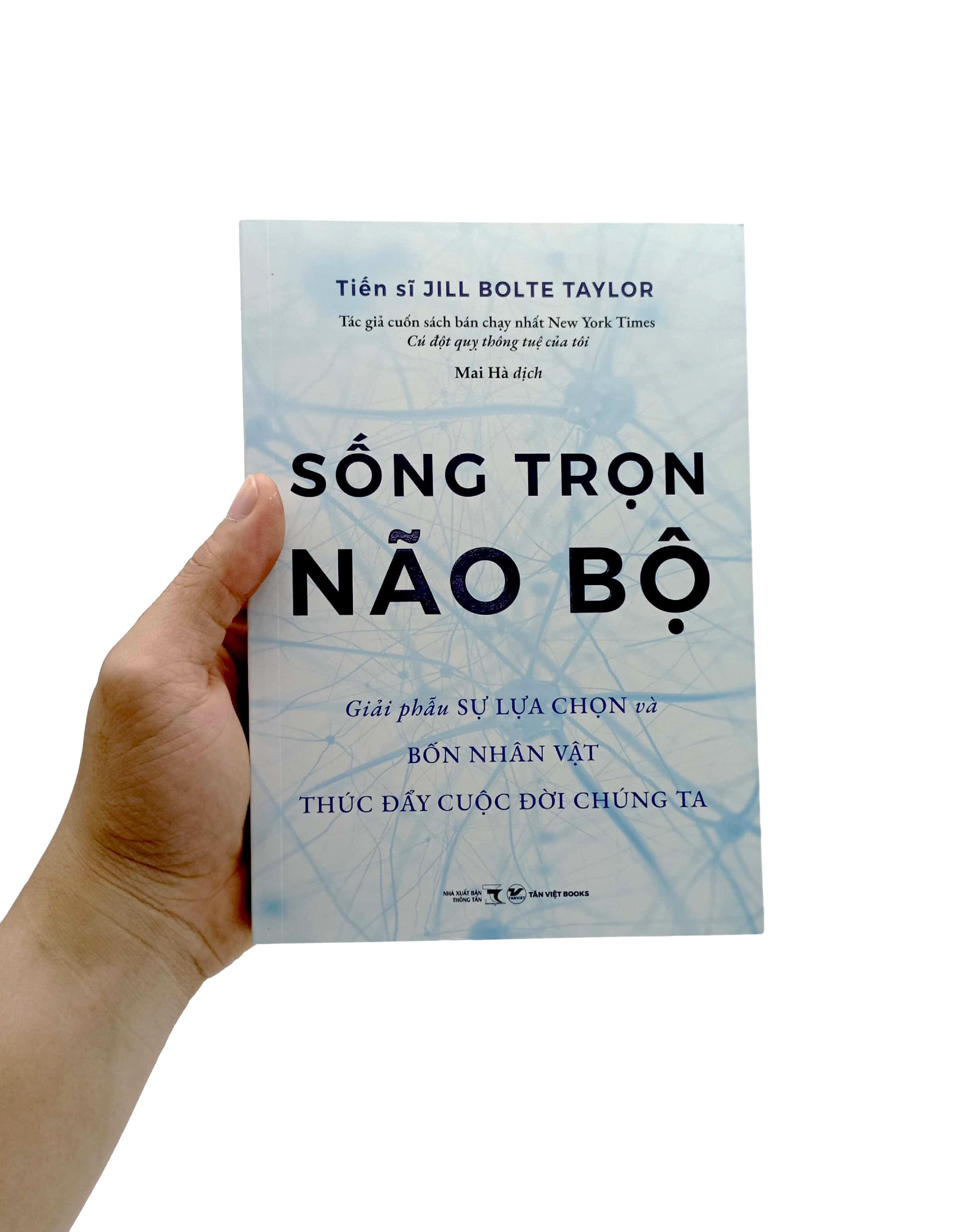 Sống Trọn Não Bộ - Giải Phẫu Sự Lựa Chọn Và Bốn Nhân Vật Thúc Đẩy Cuộc Đời Chúng Ta