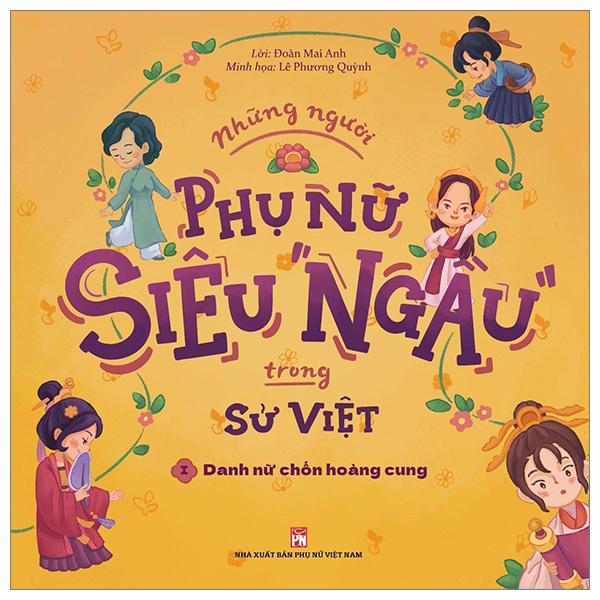 Những Người Phụ Nữ Siêu Ngầu Trong Sử Việt - Tập 1 - Danh Nữ Chốn Hoàng Cung