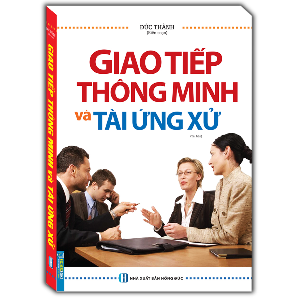Giao Tiếp Thông Minh Và Tài Ứng Xử - Bìa Mềm