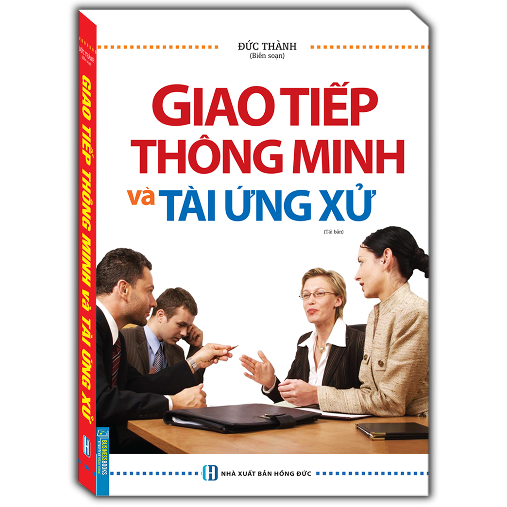 Giao Tiếp Thông Minh Và Tài Ứng Xử - Bìa Mềm (Tái Bản)