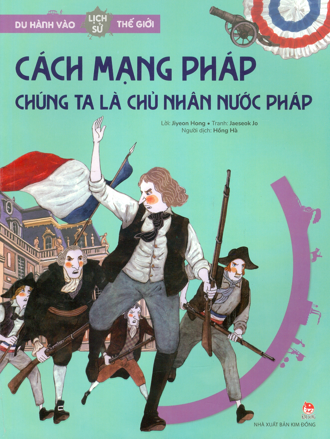 Du Hành Vào Lịch Sử Thế Giới - Cách Mạng Pháp: Chúng Ta Là Chủ Nhân Nước Pháp