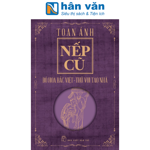 Nếp Cũ - Bó Hoa Bắc Việt - Thú Vui Tao Nhã