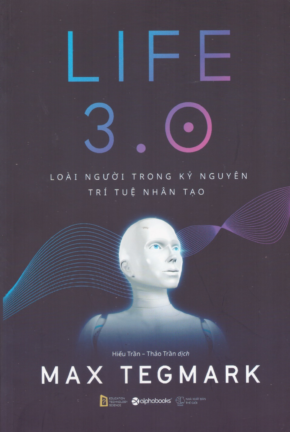 Life 3.0 - Loài người trong kỷ nguyên trí tuệ nhân tạo