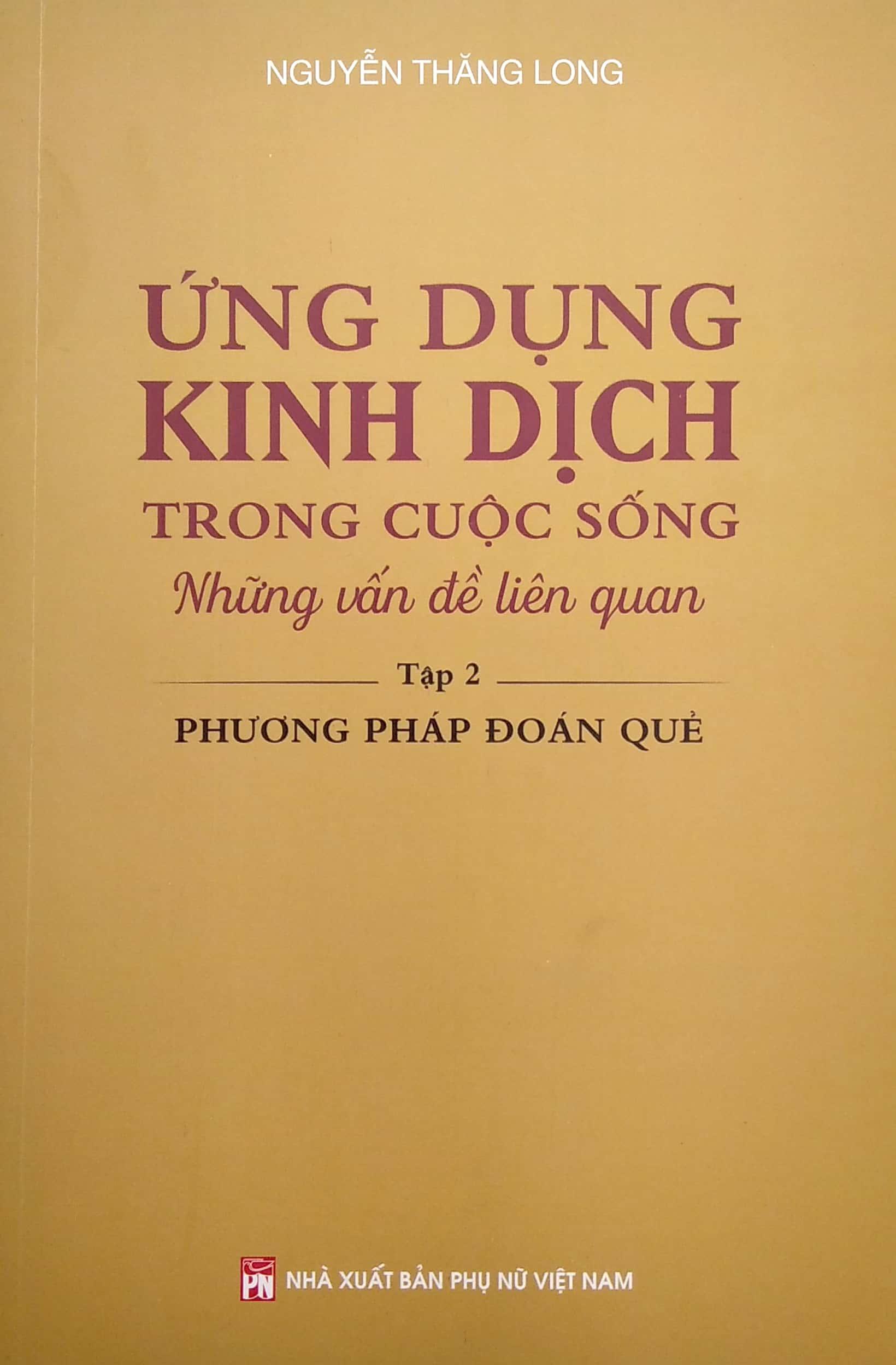 Ứng Dụng Kinh Dịch Trong Cuộc Sống - Tập 2: Phương Pháp Đoán Quẻ