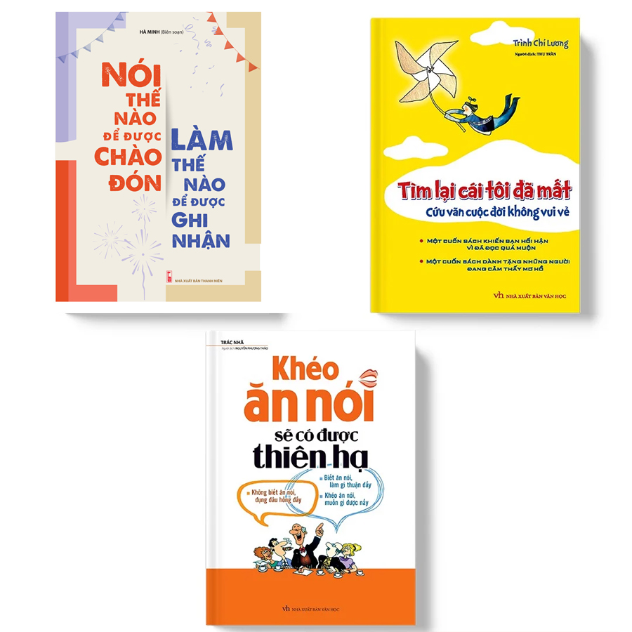 Combo 3 Cuốn: Khéo Ăn Nói Sẽ Có Được Thiên Hạ + Tìm Lại Cái Tôi Đã Mất + Nói Thế Nào Để Được Chào Đón