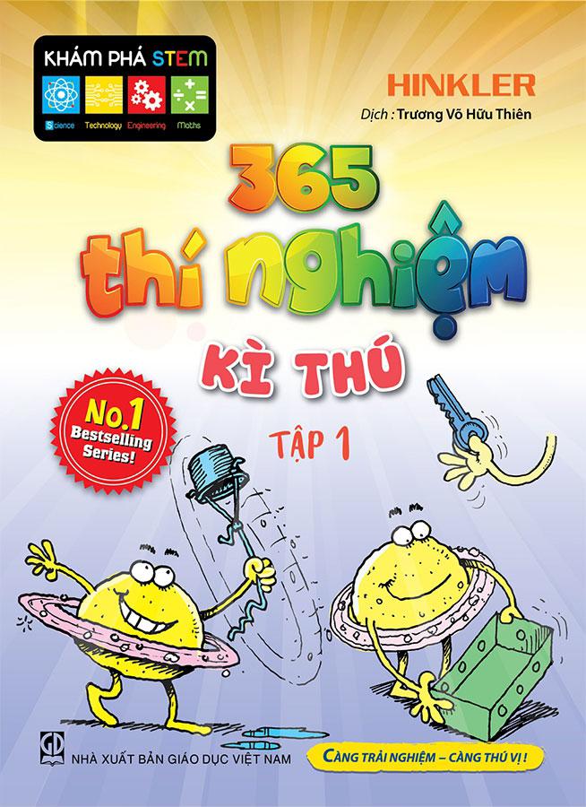 Khám Phá STEM - 365 Thí Nghiệm Kì Thú - Tập 1