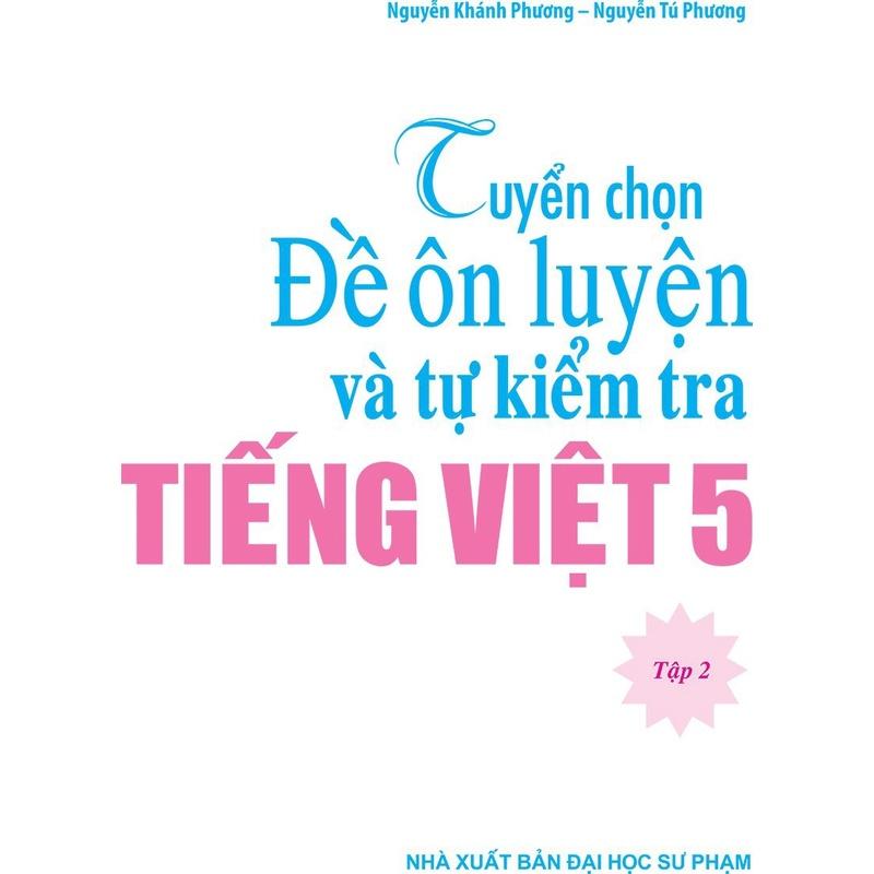 Sách: Tuyển Chọn Đề Ôn Luyện Và Tự Kiểm Tra Tiếng Viêt 5 - Tập 2 - TSTH